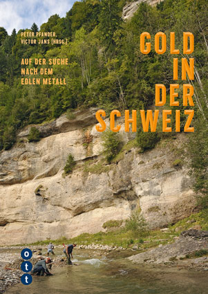 Gold in der Schweiz - Auf der Suche nach dem edlem Metall - Ott Verlag